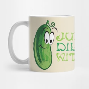 Just Dill With It! Mug